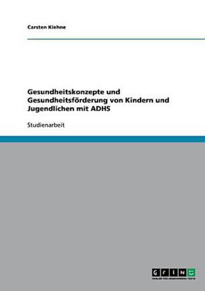 Gesundheitskonzepte und Gesundheitsförderung von Kindern und Jugendlichen mit ADHS