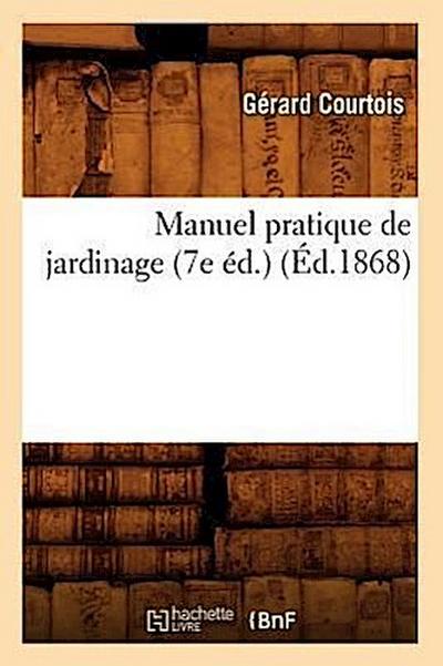 Manuel Pratique de Jardinage (7e Éd.) (Éd.1868)