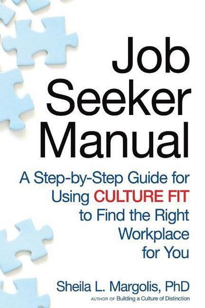 Job Seeker Manual: A Step-by-Step Guide for Using Culture Fit to Find the Right Workplace for You