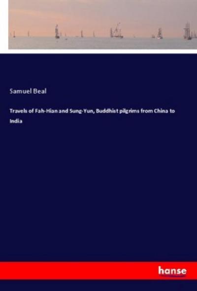 Travels of Fah-Hian and Sung-Yun, Buddhist pilgrims from China to India