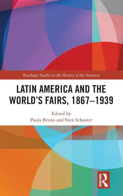 Latin America and the World’s Fairs, 1867-1939