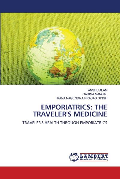 EMPORIATRICS: THE TRAVELER’S MEDICINE