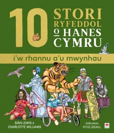 10 Stori Rhyfeddol o Hanes Cymru (i’w rhannu a’u mwynhau)