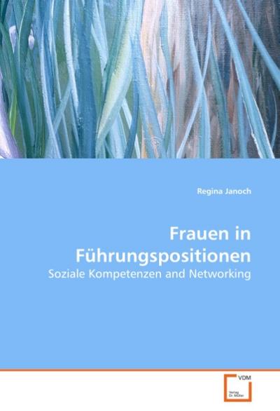 Frauen in Führungspositionen: Soziale Kompetenzen and Networking - Regina Janoch