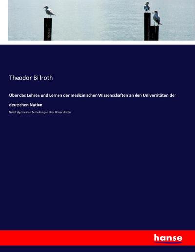 Über das Lehren und Lernen der medizinischen Wissenschaften an den Universitäten der deutschen Nation