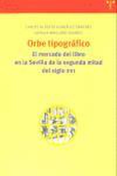 Orbe tipográfico : mercado del libro en la Sevilla de la 2 mitad del siglo XVI