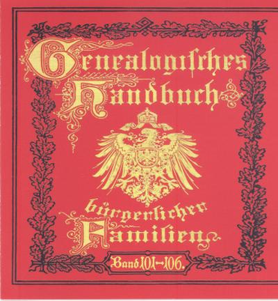Deutsches Geschlechterbuch - CD-ROM. Genealogisches Handbuch bürgerlicher Familien Deutsches Geschlechterbuch - CD-ROM. Genealogisches Handbuch bürgerlicher Familien / Genealogisches Handbuch bürgerlicher Familien Bände 101-106, CD-ROM