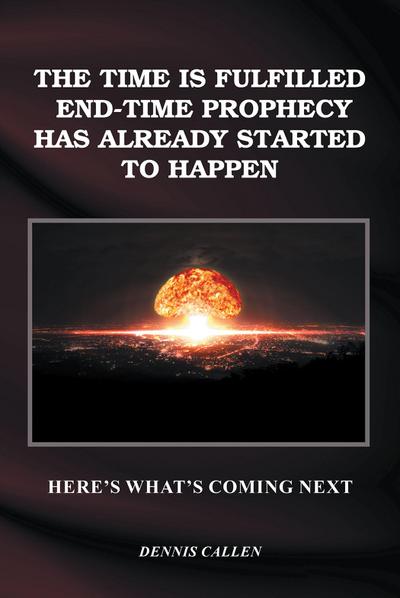 The Time Is Fulfilled, End-Time Prophecy Has Already Started to Happen