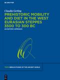 Prehistoric Mobility and Diet in the West Eurasian Steppes 3500 to 300 BC