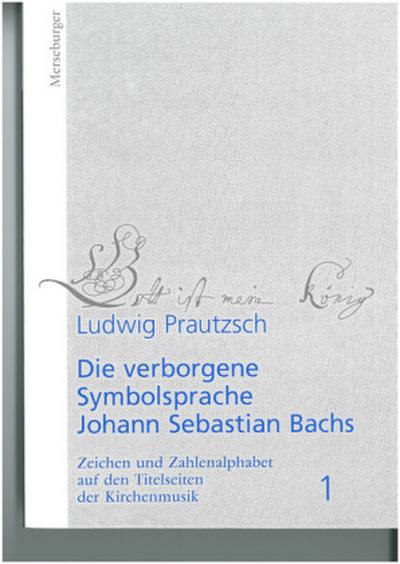 Die verborgene Symbolsprache Johann Sebastian Bachs. Bd.1