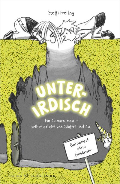 Unterirdisch. Ein Comicroman - selbst erlebt von Stoffel und Ca. Garantiert ohne Einhörner
