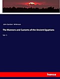 The Manners and Customs of the Ancient Egyptians