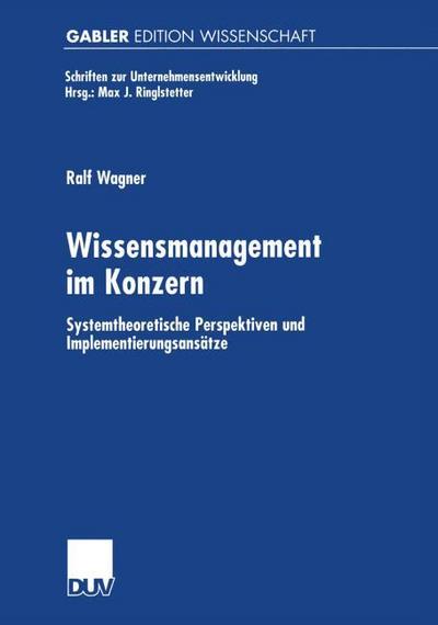 Wissensmanagement im Konzern: Systemtheoretische Perspektiven und Implementierungsansätze (Schriften zur Unternehmensentwicklung)