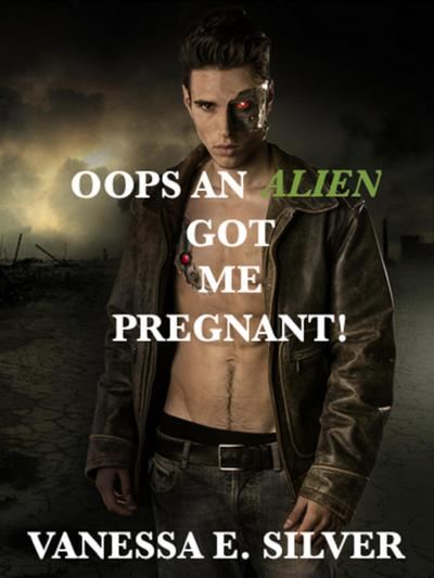Oops An Alien Got Me Pregnant!