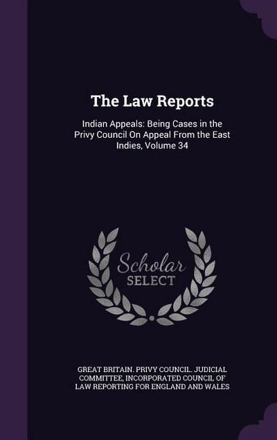 The Law Reports: Indian Appeals: Being Cases in the Privy Council On Appeal From the East Indies, Volume 34