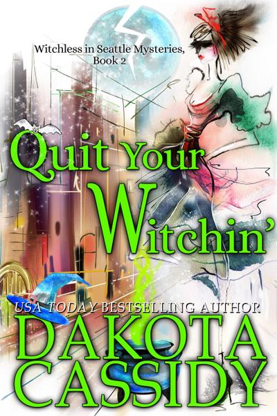 Quit Your Witchin’ (Witchless in Seattle Mysteries, #2)