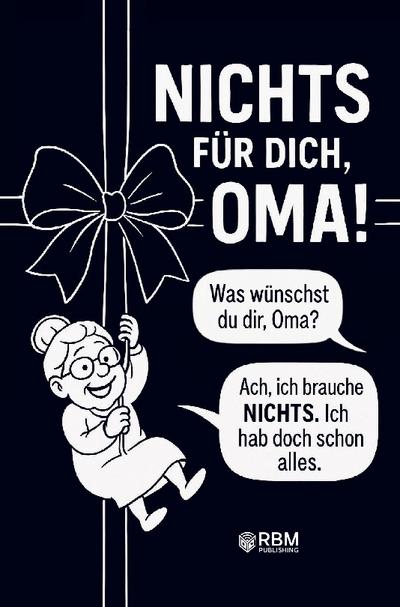 NICHTS für dich, Oma! Weil du dir NICHTS wünschst ... bekommst du NICHTS! Das perfekte Geschenk für die beste Oma, die schon alles hat und sich wieder e