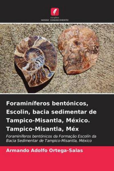 Foraminíferos bentónicos, Escolin, bacia sedimentar de Tampico-Misantla, México. Tampico-Misantla, Méx