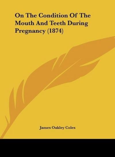 On The Condition Of The Mouth And Teeth During Pregnancy (1874)