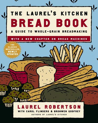 The Laurel’s Kitchen Bread Book: A Guide to Whole-Grain Breadmaking: A Baking Book