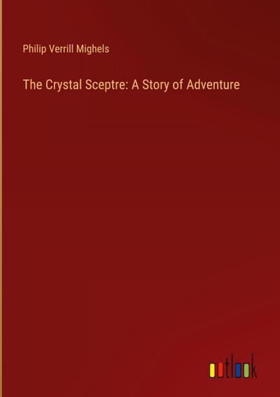 The Crystal Sceptre: A Story of Adventure