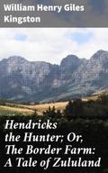 Hendricks the Hunter; Or, The Border Farm: A Tale 