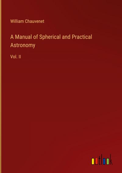 A Manual of Spherical and Practical Astronomy