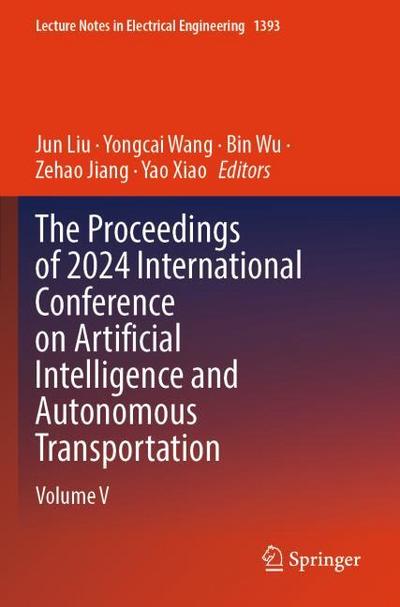 The Proceedings of 2024 International Conference on Artificial Intelligence and Autonomous Transportation
