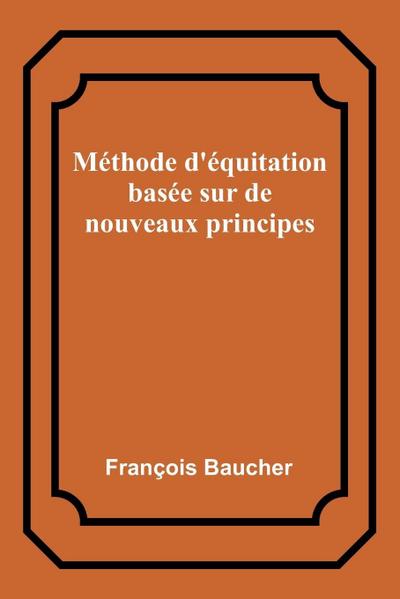 Méthode d’équitation basée sur de nouveaux principes