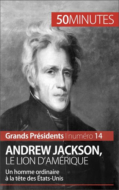 Andrew Jackson, le Lion d’Amérique