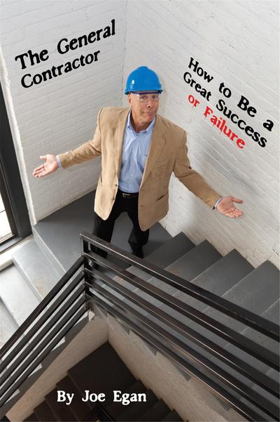 General Contractor: How To Be a Great Success or Failure