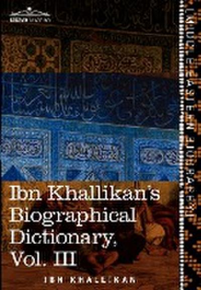 Ibn Khallikan’s Biographical Dictionary, Vol. III (in 4 Volumes)