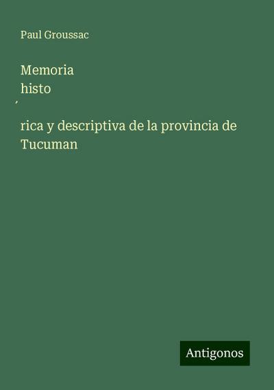 Memoria histo¿rica y descriptiva de la provincia de Tucuman