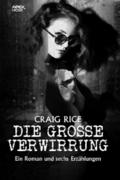 DIE GROSSE VERWIRRUNG - EIN ROMAN UND SECHS ERZÄHL