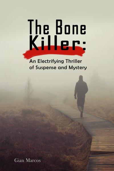 The Bone Killer:  An Electrifying Thriller of Suspense and Mystery