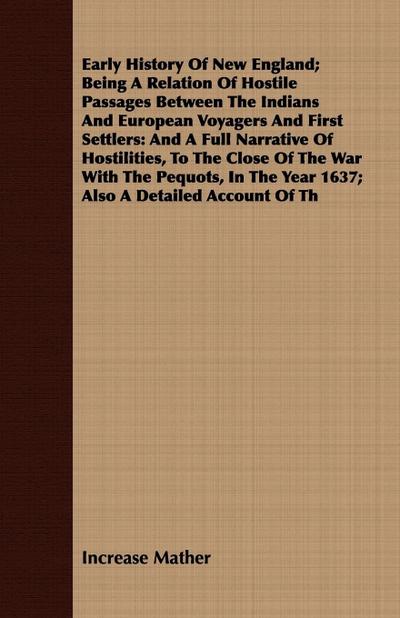 Early History Of New England; Being A Relation Of Hostile Passages Between The Indians And European Voyagers And First Settlers