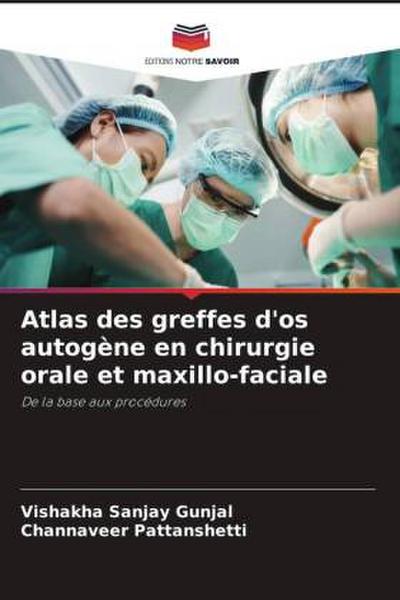 Atlas des greffes d’os autogène en chirurgie orale et maxillo-faciale