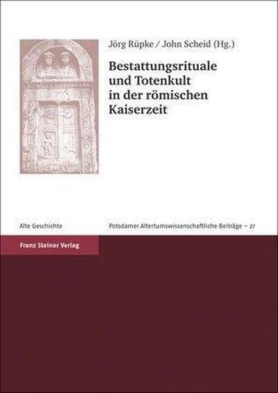 Bestattungsrituale und Totenkult in der römischen Kaiserzeit / Rites funéraires et culte des morts aux temps impériales