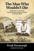 The Man Who Wouldn’t Die: Adventures of a Hobo and Soldier of Fortune in the Early 1900’s