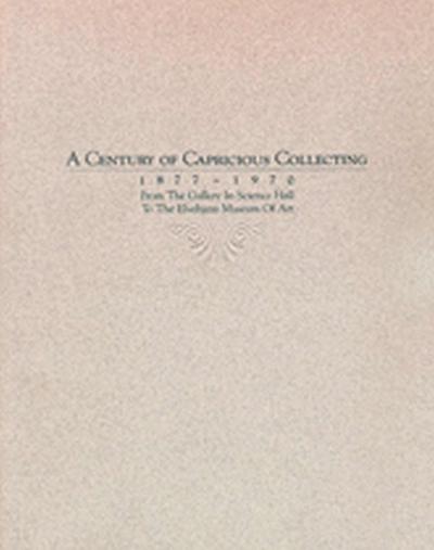 A Century of Capricious Collecting, 1877-1970: From the Gallery in Science Hall to the Elvehjem Museum of Art
