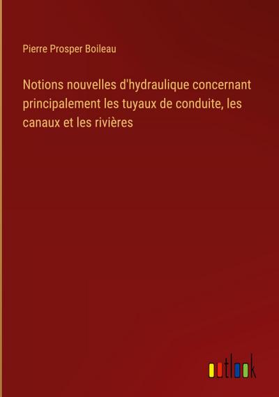 Notions nouvelles d’hydraulique concernant principalement les tuyaux de conduite, les canaux et les rivières