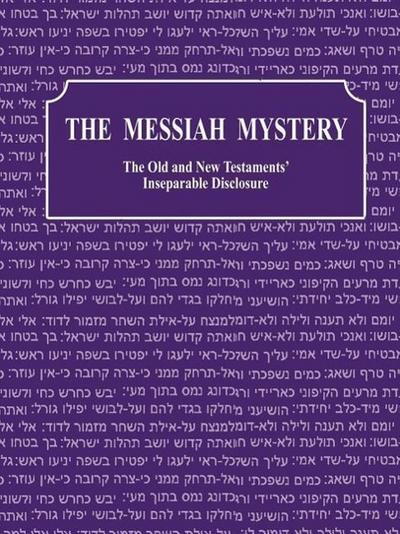 The Messiah Mystery: The Old and New Testaments’ Inseparable Disclosure