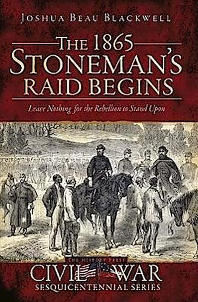 The 1865 Stoneman’s Raid Begins