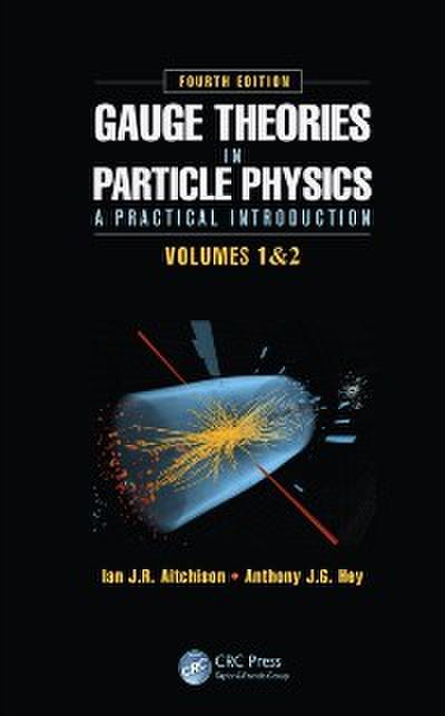Gauge Theories in Particle Physics: A Practical Introduction, Fourth Edition - 2 Volume set