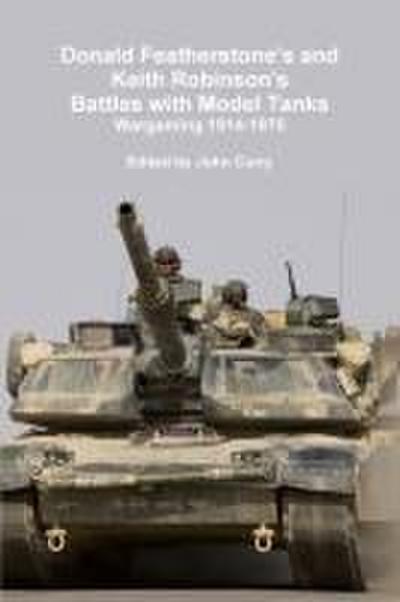 Donald Featherstone’s and Keith Robinson’s Battles with Model Tanks Wargaming 1914-1975