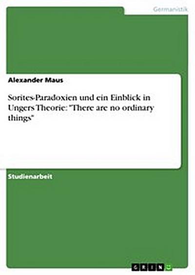 Sorites-Paradoxien und ein Einblick in Ungers Theorie: "There are no ordinary things"