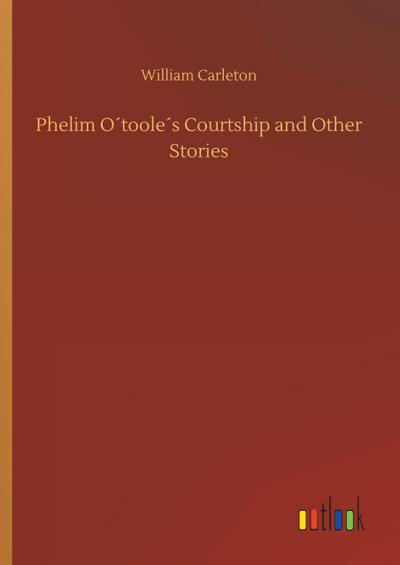 Phelim O´toole´s Courtship and Other Stories