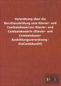 Verordnung über die Berufsausbildung zum Klavier- und Cembalobauer/zur Klavier- und Cembalobauerin (Klavier- und Cembalobauer- Ausbildungsverordnung - KlaCembAusbV)