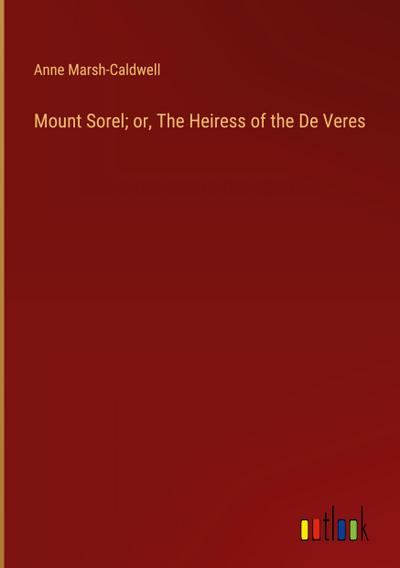 Mount Sorel; or, The Heiress of the De Veres