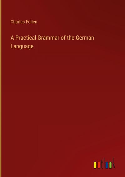 A Practical Grammar of the German Language